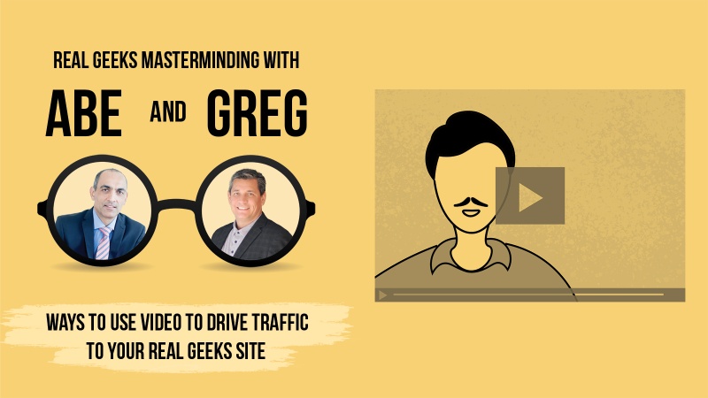 Using Video To Drive Traffic To Your Real Geeks Website